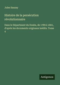 Produktbild: Histoire de la pers&eacute;cution r&eacute;volutionnaire