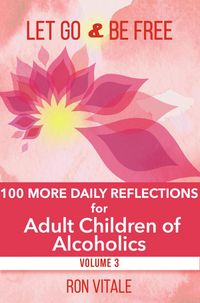 Produktbild: Let Go and Be Free: 100 More Daily Reflections for Adult Children of Alcoholics