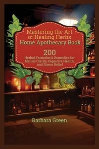 Produktbild: Mastering the Art of Healing Herbs Home Apothecary Book