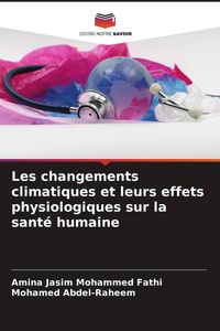 Produktbild: Les changements climatiques et leurs effets physiologiques sur la sant&eacute; humaine