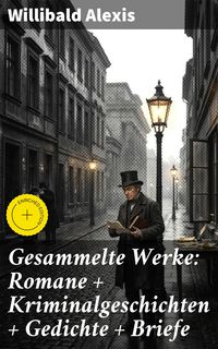 Produktbild: Gesammelte Werke: Romane + Kriminalgeschichten + Gedichte + Briefe