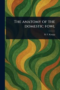 Produktbild: The Anatomy of the Domestic Fowl