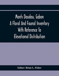 Produktbild: Monts Doudou, Gabon A Floral And Faunal Inventory With Reference To Elevational Distribution