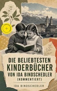 Produktbild: Die beliebtesten Kinderb&uuml;cher von Ida Bindschedler (Kommentiert)