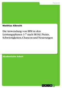 Produktbild: Die Anwendung von BIM in den Leistungsphasen 1-7 nach HOAI. Praxis, Schwierigkeiten, Chancen und Neuerungen
