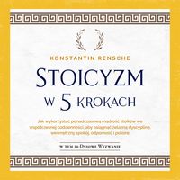 Produktbild: Stoicyzm w 5 krokach: Jak wykorzystać ponadczasową mądrość stoik&oacute;w we wsp&oacute;łczesnej codzienności, aby osiągnąć żelazną dyscyplinę, wewnętrzny spok&oacute;j, odporność i pokorę