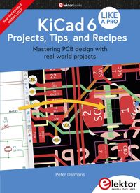 Produktbild: KiCad 6 Like A Pro - Projects, Tips and Recipes
