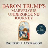 Bild vom Artikel Baron Trump's Marvelous Underground Journey vom Autor Ingersoll Lockwood