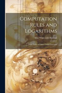 Produktbild: Computation Rules and Logarithms: With Tables of Other Useful Functions