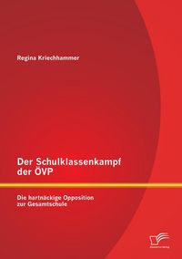 Produktbild: Der Schulklassenkampf der &Ouml;VP: Die hartn&auml;ckige Opposition zur Gesamtschule