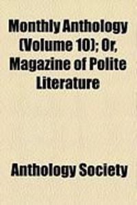 Produktbild: Monthly Anthology (Volume 10); Or, Magazine of Polite Literature