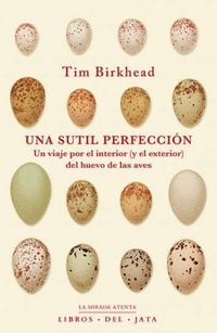 Produktbild: Una sutil perfecci&oacute;n : un viaje por el interior (y el exterior) del huevo de las aves