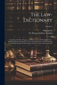 Produktbild: The Law-dictionary: Explaining The Rise, Progress, And Present State Of The English Law: Defining And Interpreting The Terms Or Words Of A