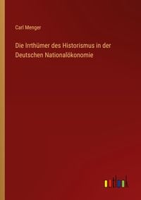Produktbild: Die Irrth&uuml;mer des Historismus in der Deutschen National&ouml;konomie