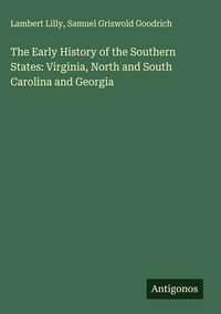 Produktbild: The Early History of the Southern States: Virginia, North and South Carolina and Georgia