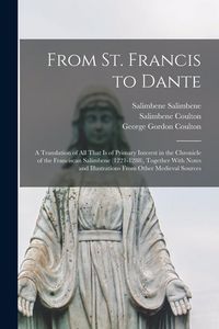 Produktbild: From St. Francis to Dante: A Translation of All That Is of Primary Interest in the Chronicle of the Franciscan Salimbene (1221-1288), Together Wi