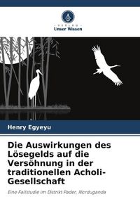 Produktbild: Die Auswirkungen des L&ouml;segelds auf die Vers&ouml;hnung in der traditionellen Acholi-Gesellschaft