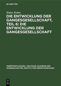 Produktbild: Die Entwicklung der Gangesgesellschaft, Teil 6: Die Entwicklung der Gangesgesellschaft