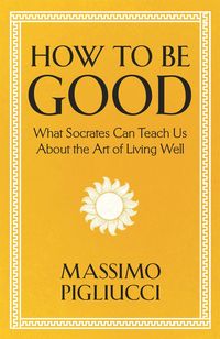 Produktbild: Pigliucci, M: How To Be Good