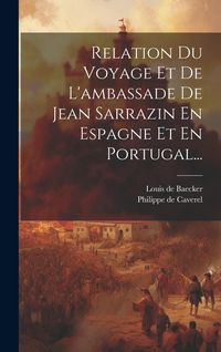 Produktbild: Relation Du Voyage Et De L'ambassade De Jean Sarrazin En Espagne Et En Portugal...
