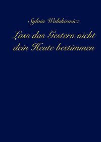 Produktbild: Lass das Gestern nicht dein Heute bestimmen