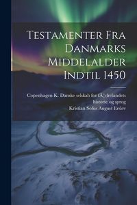 Produktbild: Testamenter Fra Danmarks Middelalder Indtil 1450