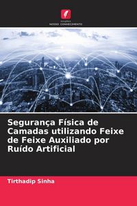 Produktbild: Seguran&ccedil;a F&iacute;sica de Camadas utilizando Feixe de Feixe Auxiliado por Ru&iacute;do Artificial