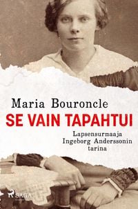 Produktbild: Se vain tapahtui - Lapsensurmaaja Ingeborg Anderssonin tarina