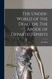 Produktbild: The Under-world of the Dead, or, The Abode of Departed Spirits [microform]
