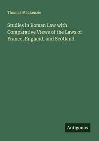 Produktbild: Studies in Roman Law with Comparative Views of the Laws of France, England, and Scotland