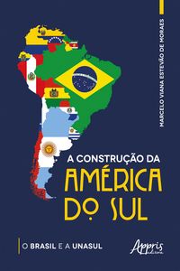 Produktbild: A Constru&ccedil;&atilde;o da Am&eacute;rica do Sul: O Brasil e a Unasul