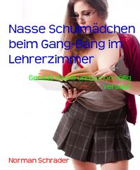 Produktbild: Nasse Schulm&auml;dchen beim Gang-Bang im Lehrerzimmer