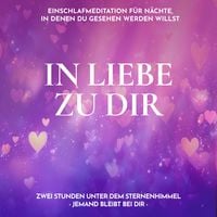 Produktbild: In Liebe zu dir - Einschlafmeditation f&uuml;r N&auml;chte, in denen du gesehen werden willst