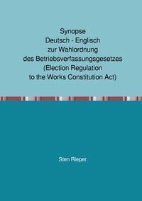 Produktbild: Synopse Deutsch - Englisch zur Wahlordnung des Betriebsverfassungsgesetzes (Election Regulation to the Works Constitution Act)