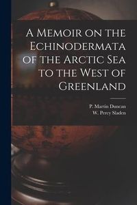 Produktbild: A Memoir on the Echinodermata of the Arctic Sea to the West of Greenland [microform]
