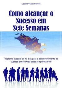 Produktbild: Como Alcan&ccedil;ar O Sucesso Em Sete Semanas