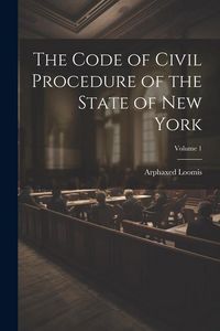 Produktbild: The Code of Civil Procedure of the State of New York; Volume 1