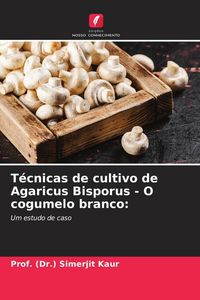 Produktbild: T&eacute;cnicas de cultivo de Agaricus Bisporus - O cogumelo branco: