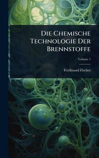 Produktbild: Die Chemische Technologie Der Brennstoffe