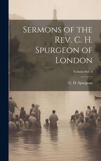 Produktbild: Sermons of the Rev. C. H. Spurgeon of London; Volume ser. 8