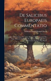 Produktbild: De Salicibus Europaeis Commentatio: Qua Ad Orationem Pro Aditu Muneris Sibi Demandati Die Sept. Mdcccxxviii Publice Recitandam Omni Qua Decet Observan