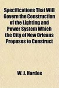 Produktbild: Specifications That Will Govern the Construction of the Lighting and Power System Which the City of New Orleans Proposes to Construct