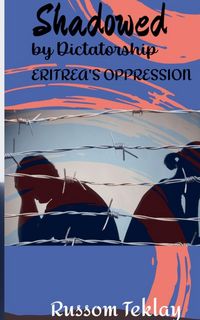 Produktbild: Shadowed by Dictatorship Eritrea's Oppression