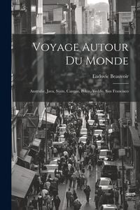 Produktbild: Voyage Autour Du Monde: Australie, Java, Siam, Canton, Pekin, Yeddo, San Francisco