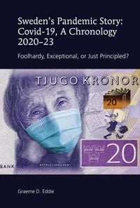 Produktbild: Sweden&rsquo;s Pandemic Story: Covid-19, A Chronology 2020&ndash;23