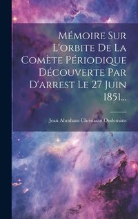 Produktbild: M&eacute;moire Sur L'orbite De La Com&egrave;te P&eacute;riodique D&eacute;couverte Par D'arrest Le 27 Juin 1851...