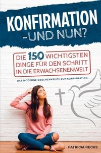 Produktbild: Konfirmation - und nun? Die 150 wichtigsten Dinge f&uuml;r den Schritt in die Erwachsenenwelt