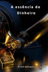 Produktbild: A ess&ecirc;ncia do dinheiro.