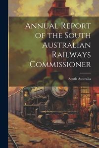 Produktbild: Annual Report of the South Australian Railways Commissioner