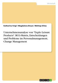 Produktbild: Unternehmensanalyse von "Explo Leisure Products". BCG-Matrix, Entscheidungen und Probleme im Personalmanagement, Change Management